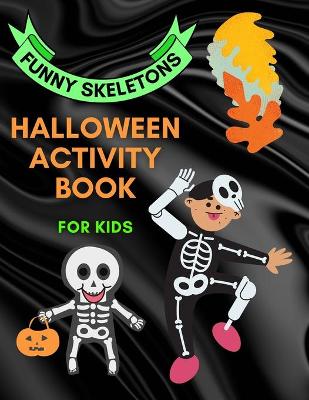 FUNNY SKELETONS - HALLOWEEN ACTIVITY BOOK for Kids: HALLOWEEN EDITION activity book with FUN and EASY games, WORD SEARCH PUZZLES and more Super fun workbook with brain games for Kids Aged 6-12