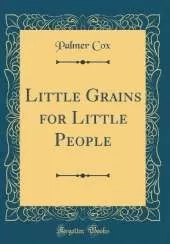 Little Grains for Little People (Classic Reprint)