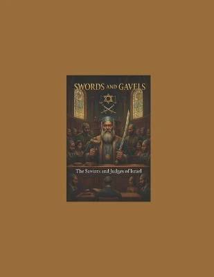 Swords and Gavels: The Saviors and Judges of Israel