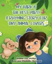 My Bark is the Best Part!: A Rhyming Story for Tiny Animal Lovers