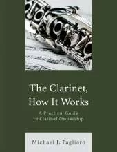 The Clarinet, How It Works: A Practical Guide to Clarinet Ownership