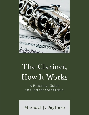 The Clarinet, How It Works: A Practical Guide to Clarinet Ownership