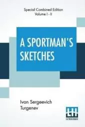 A Sportman's Sketches (Complete): Translated from the Russian By Constance Garnett
