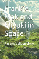 Frankie, Mak and Miyuki in Space: A magic balloon story