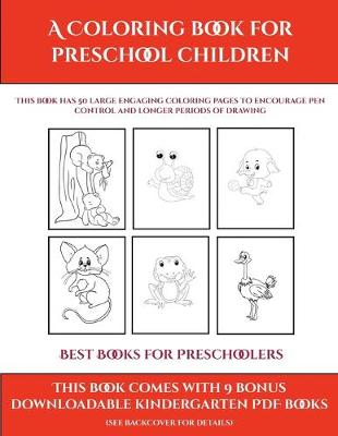 Best Books for Preschoolers (A Coloring book for Preschool Children): This book has 50 extra-large pictures with thick lines to promote error free coloring to increase confidence, to reduce frustration, and to encourage longer periods of drawing