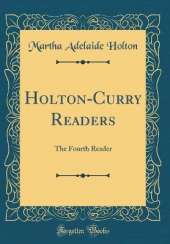 Holton-Curry Readers: The Fourth Reader (Classic Reprint)