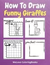 How To Draw Funny Giraffes: A Step-by-Step Drawing and Activity Book for Kids to Learn to Draw Funny Giraffes