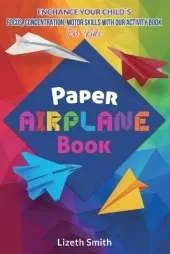 Paper Airplane Book: Enhance Your Child�s Focus, Concentration, Motor Skills with our Activity Book For Kids