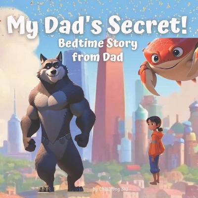 Bedtime Story from Dad: My Dad's Secret - an Unexpected & Important Secret Waiting for You to Uncover A Story for Dad to Tell His Children Before Bed or Anytime An inspirational Story Book About Secret for Fathers to Enjoy with Their Kids