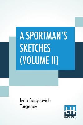 A Sportman's Sketches (Volume II): Translated from the Russian By Constance Garnett