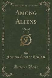 Among Aliens, Vol. 2 of 2: A Novel (Classic Reprint)