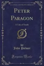 Peter Paragon: A Tale of Youth (Classic Reprint)