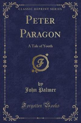 Peter Paragon: A Tale of Youth (Classic Reprint)
