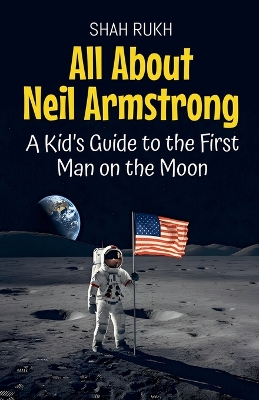 All About Neil Armstrong: A Kid's Guide to the First Man on the Moon