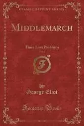 Middlemarch, Vol. 4: Three Love Problems (Classic Reprint)