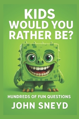 Kids Would You Rather Be?: 500 Hilarious & Imaginative Choices for 6-10 Year Olds