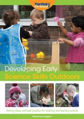 Developing Early Science Skills Outdoors: Activity Ideas and Best Practice for Teaching and Learning Outside