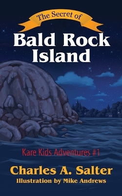 The Secret of Bald Rock Island: Kare Kids Adventures #1