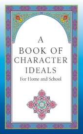 A Book of Character Ideals for Home and School