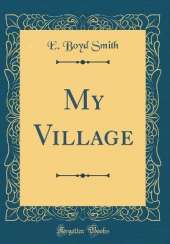 My Village (Classic Reprint)
