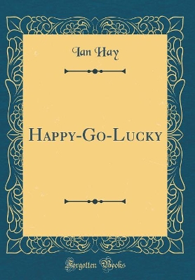 Happy-Go-Lucky (Classic Reprint)