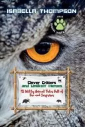 Clever Critters and Unlikely Heroes: 12 Witty Animal Tales Full of Fun and Surprises
