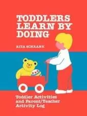 Toddlers Learn by Doing: Toddler Activities and Parent/teacher Activity Log