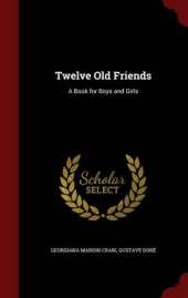 Twelve Old Friends: A Book for Boys and Girls