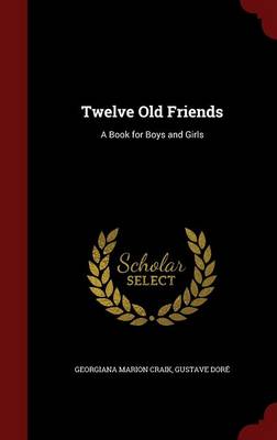 Twelve Old Friends: A Book for Boys and Girls