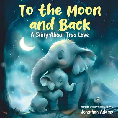 To the Moon and Back: A Story About True Love