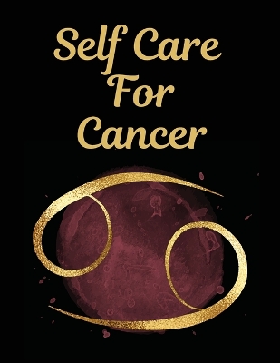 Self Care For Cancer: For Adults For Autism Moms For Nurses Moms Teachers Teens Women With Prompts Day and Night Self Love Gift