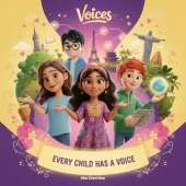 Every Child Has a Voice: A Children’s Story About Speaking Up, Kindness, and Making a Difference