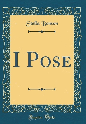 I Pose (Classic Reprint)
