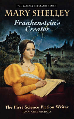 Mary Shelley : Frankenstein's Creator: Frankenstein'S Creator: the First Science Fiction Writer