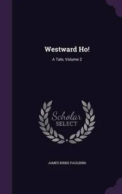 Westward Ho!: A Tale, Volume 2