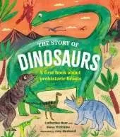 The Story of Dinosaurs: A first book about prehistoric beasts