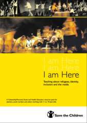 I am Here: Teaching About Refugees, Identity, Inclusion and the Media - A Citizenship Resource Pack for 11-14 Year Olds