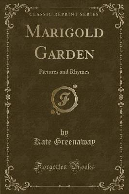 Marigold Garden: Pictures and Rhymes (Classic Reprint)