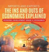 Imports and Exports: The Ins and Outs of Economics Explained Economic Development Grade 3 Economics