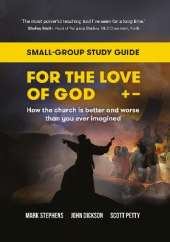For the Love of God: How the church is better and worse than you ever imagined: Small-group study guide