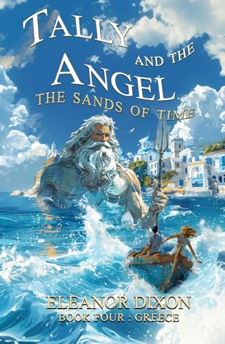 Tally and the Angel The Sands of Time: Thrilling Middle Grade fantasy adventure where Greek Myths come alive!