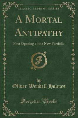 A Mortal Antipathy: First Opening of the New Portfolio (Classic Reprint)