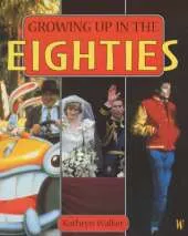 Growing Up: In The Eighties