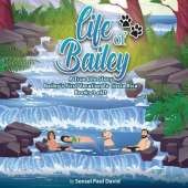 Life of Bailey A True Life Story: Bailey's First Vacation To Costa Rica Book 3 of 3