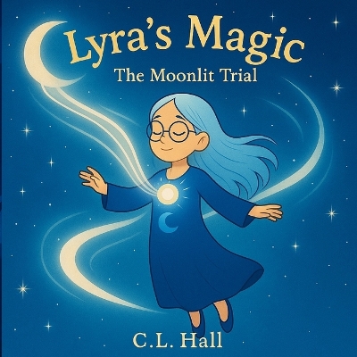Lyra's Magic: The Moonlit Trial: A Moonlit Tale of Courage, Kindness, and Light