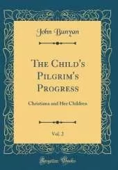 The Child's Pilgrim's Progress, Vol. 2: Christiana and Her Children (Classic Reprint)