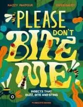 Please Don't Bite Me: Insects that Buzz, Bite and Sting