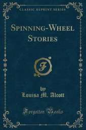 Spinning-Wheel Stories (Classic Reprint)