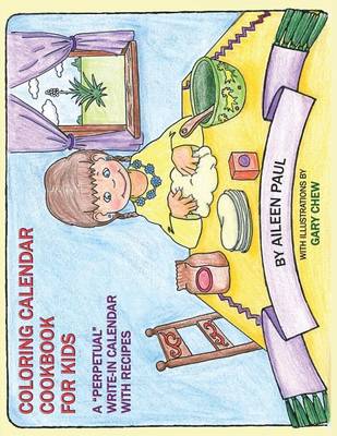 Coloring Calendar Cookbook for Kids: A "Perpetual" Write-In Calendar with Recipes