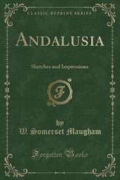 Andalusia: Sketches and Impressions (Classic Reprint)